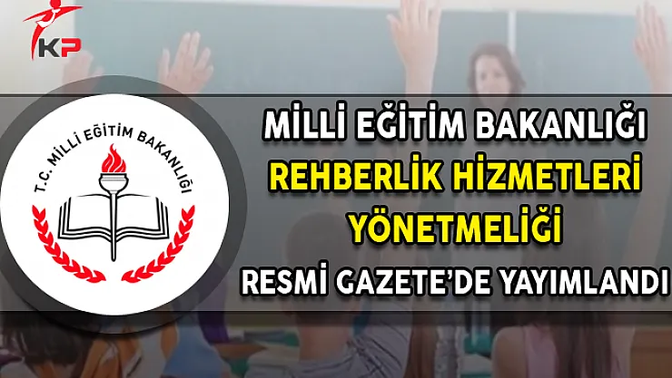 MEB Rehberlik Hizmetleri Yönetmeliği Resmi Gazete'de Yayımlandı