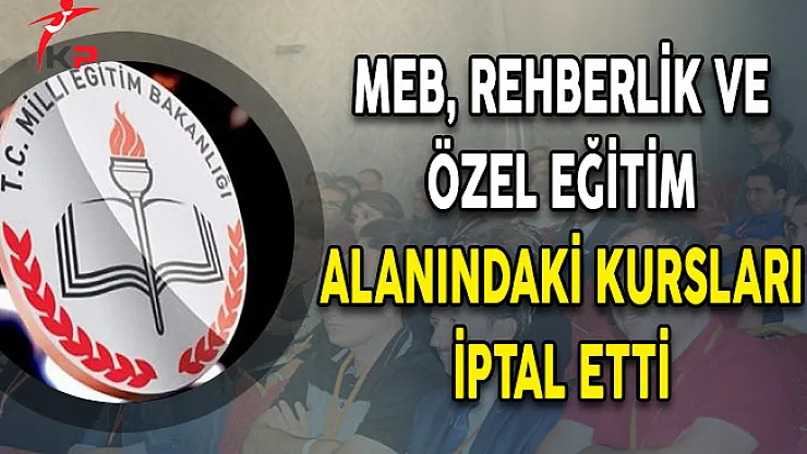 MEB, Rehberlik ve Özel Eğitim Alanındaki Kursları İptal Etti