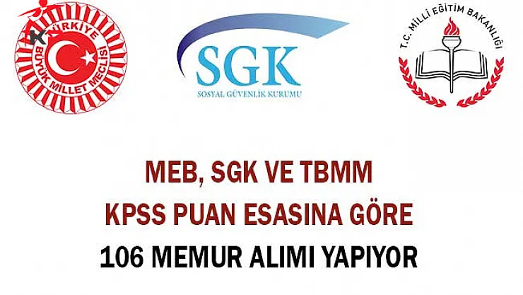 MEB, SGK ve TBMM KPSS Puan Esasına Göre 106 Memur Alımı Yapıyor