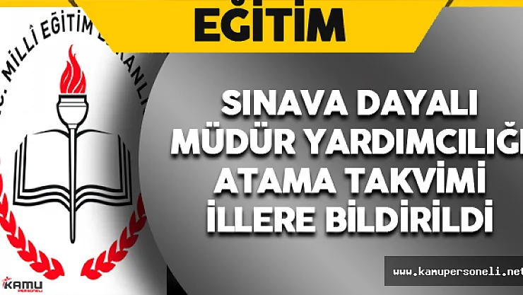 MEB Sınava Dayalı Müdür Yardımcılığı Atama Takvimi İllere Bildirildi
