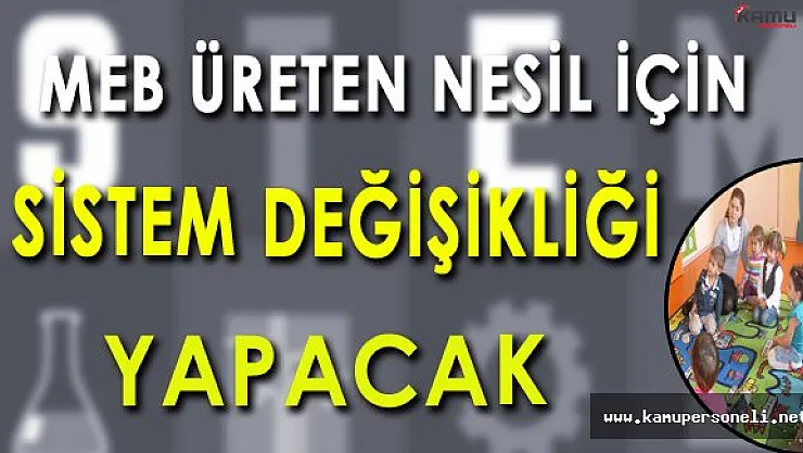 MEB Üreten Nesil Yetiştirmek İçin Sistem Değişikliği Yapacak