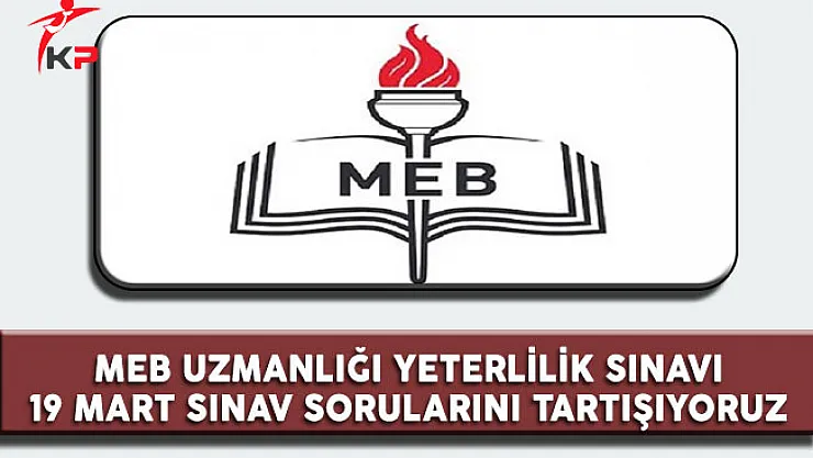 MEB Uzmanlığı Yeterlilik Sınavı (19 Mart 2017)Soruları cevapları ve Yorumları Tartışıyoruz ( Sorular Kolay Mıydı? Zor Muydu? )