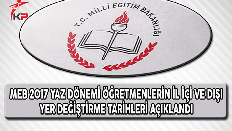 MEB Yaz Dönemi Öğretmenlerin İl İçi ve Dışı Yer Değiştirme Tarihlerini Açıkladı