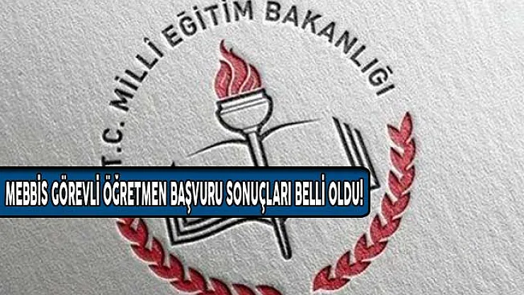 MEBBİS Görevli Öğretmen Başvuru Sonuçları Belli Oldu! Sorgulama Ekranı