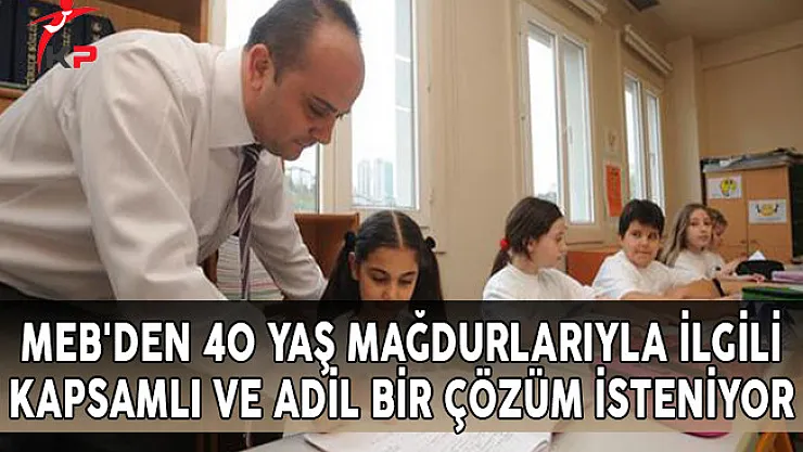 MEB'den 40 Yaş Mağdurlarıyla İlgili Kapsamlı ve Adil Bir Çözüm İsteniyor