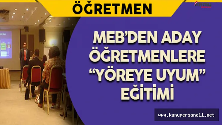MEB'den Aday Öğretmenlere &quotYöreye Uyum" Eğitimi