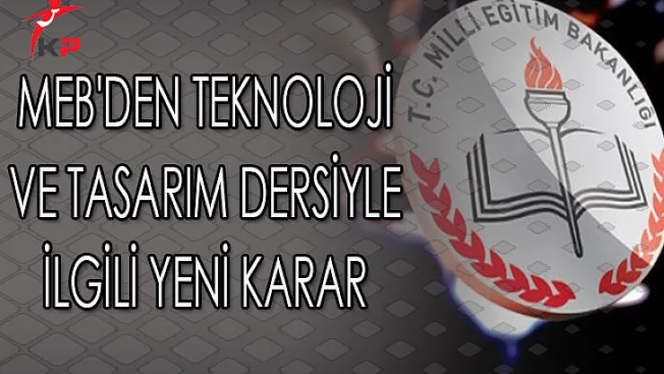 MEB'den Teknoloji ve Tasarım Dersiyle İlgili Yeni Karar