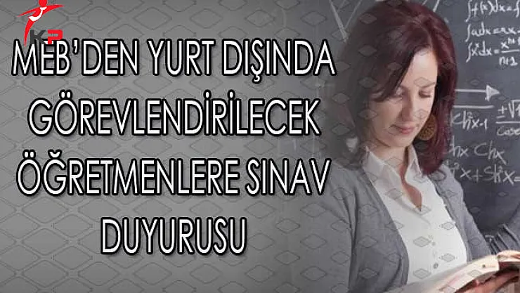 MEB'den Yurt Dışında Görevlendirilecek Öğretmenlere Sınav Duyurusu