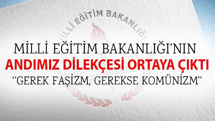 MEB'in Andımız Dilekçesi: Gerek Faşizm Gerekse Komünizm Bu ve Benzeri Uygulamaları Sıkça Kullanmıştır