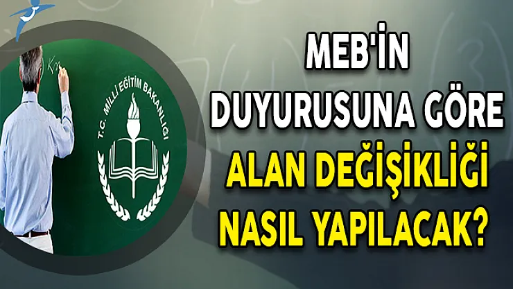 MEB'in Duyurusuna Göre Alan Değişikliği Nasıl Yapılacak?