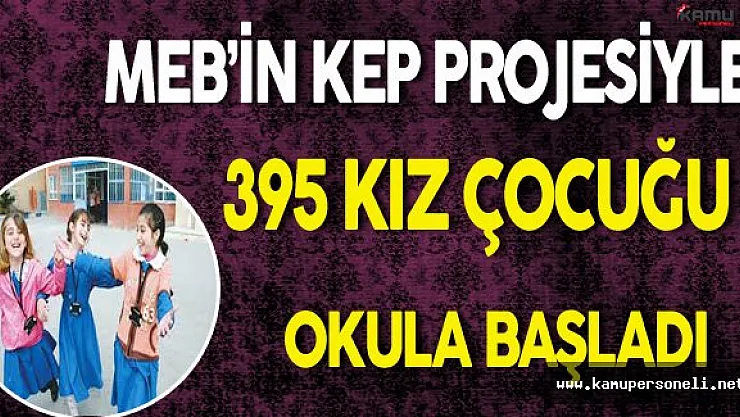 MEB'in KEP Projesi Kapsamında 395 Kız Çocuğu Okula Başladı