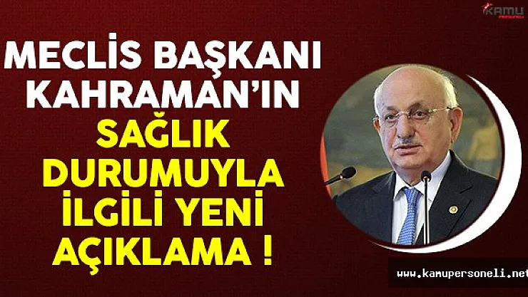 Meclis Başkanı İsmail Kahraman'ın sağlık durumuyla ilgili yeni açıklama