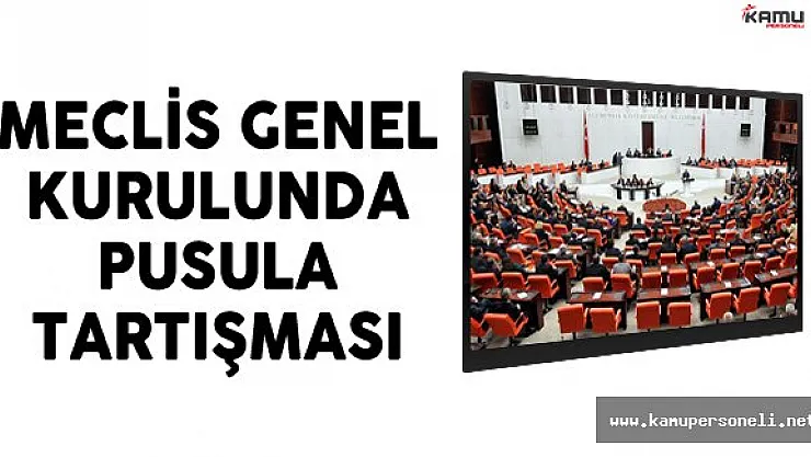Meclis Genel Kurulunda Pusula Tartışması
