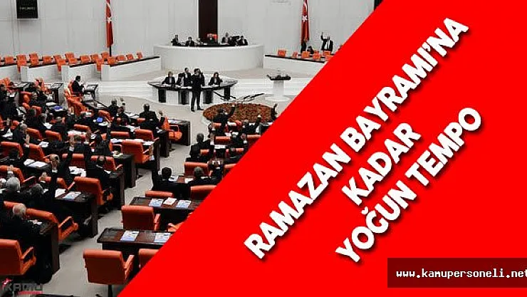 Meclis Ramazan Bayramı'na Kadar Yoğun Olacak