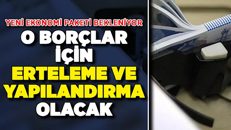 Meclise Yeni Paket Gelmesi Bekleniyor ! Borçlar Ertelenecek, Yapılandırma Olacak
