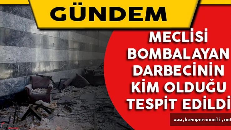 Meclisi Bombalayan Darbecinin Kim Olduğu Tespit Edildi