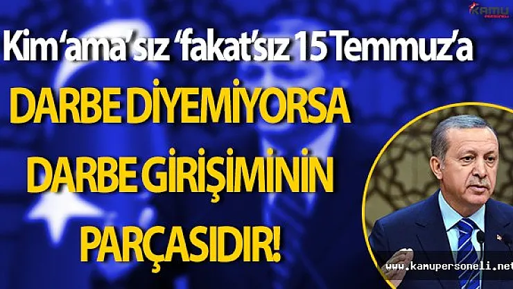 Meclisin Yeni Yasama Yılı:  Erdoğan: " Her kim ki 15 Temmuz'a lakinsiz darbe demiyorsa, darbe girişiminin parçasıdır. "