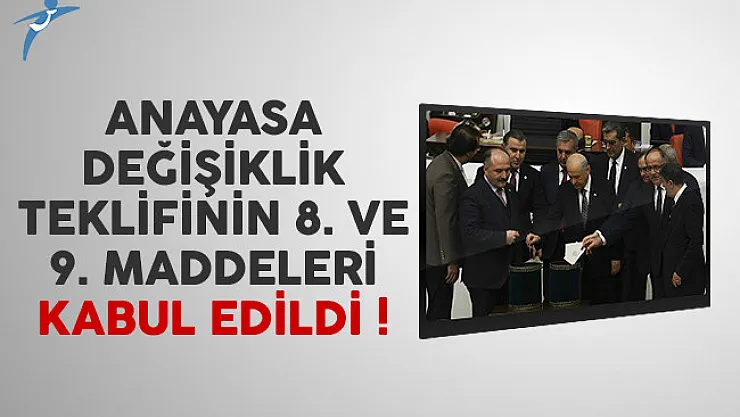Meclis'te anayasa değişiklik teklifinin 8. ve 9. maddeleri kabul edildi