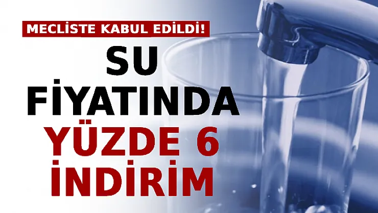 Mecliste Kabul Edildi: Su Fiyatında Yüzde 6 İndirim
