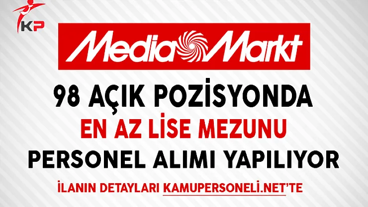 Media Markt 98 Açık Pozisyonda En Az Lise Mezunu Personel Alıyor