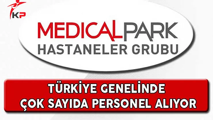 Medical Park Hastaneleri Türkiye Genelinde Çok Sayıda Personel Alıyor