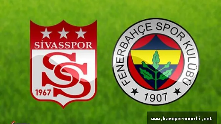 Medicana Sivasspor Fenerbahçe Maçı Ne zaman? Saat Kaçta Oynanacak?