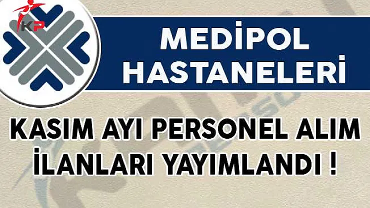 Medipol Hastaneleri Kasım Ayı Personel Alım İlanları Yayımlandı!