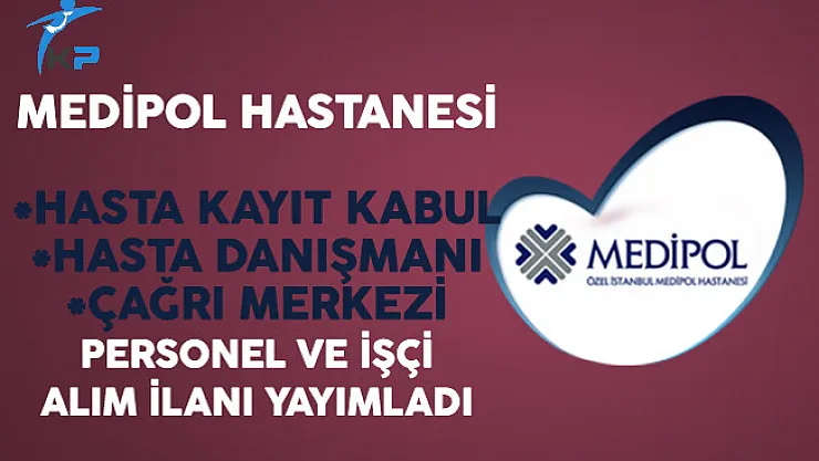 Medipol Hastanesi Personel ve İşçi Alım İlanı Yayımladı