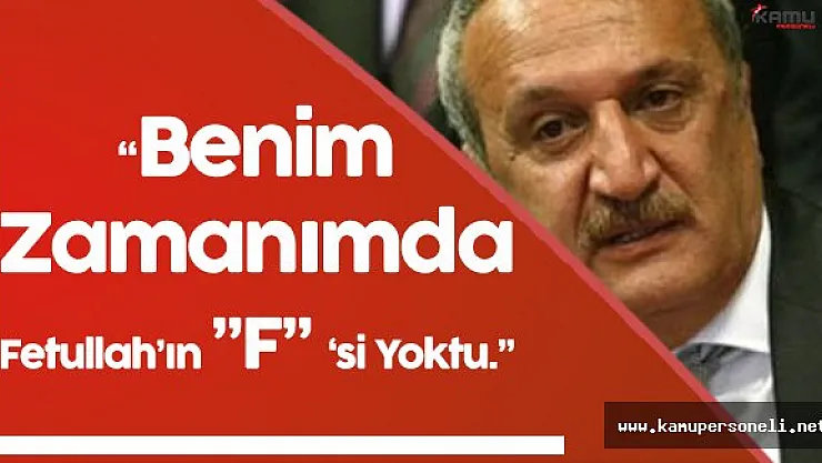 Mehmet Ağar: " Benim Dönemimde Fetullah'ın F'si Yoktu"
