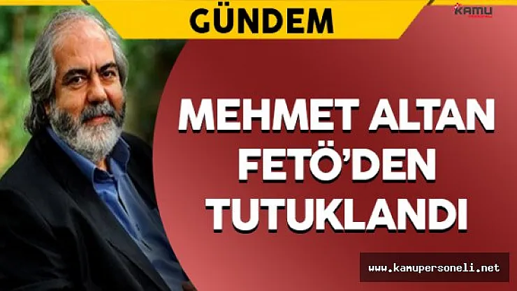 Mehmet Altan FETÖ'den Tutuklandı