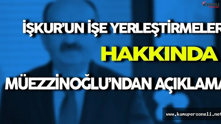 Mehmet Müezzinoğlu İŞKUR İşe Yerleştirmeler Hakkında Önemli Açıklama Yaptı