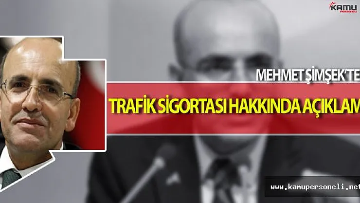Mehmet Şimşek'ten Trafik Sigortası Hakkında Önemli Açıklama