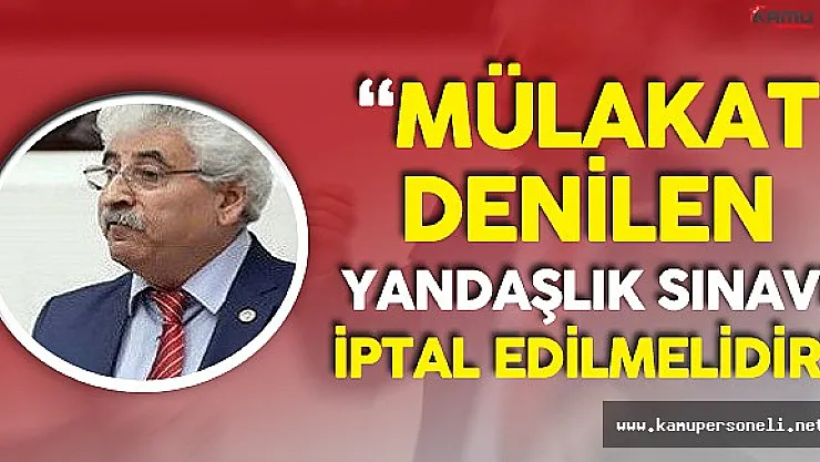 Mehmet Tüm: &quotAlımlardaki Mülakat Denilen Yandaşlık Sınavı İptal Edilmeli"