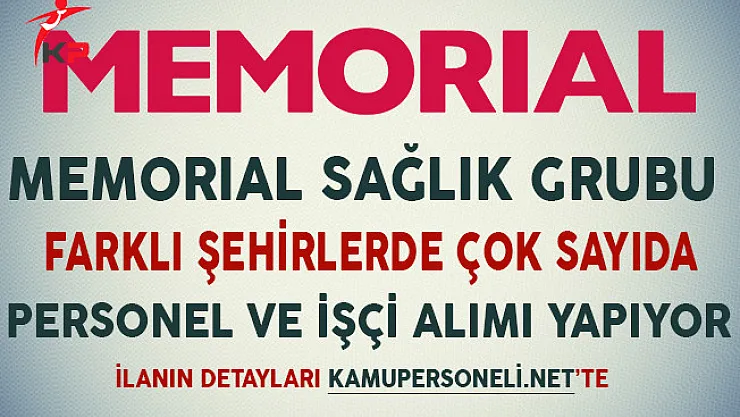 Memorial Sağlık Grubu Farklı Şehirlerde Çok Sayıda İşçi ve Personel Alımı Yapıyor