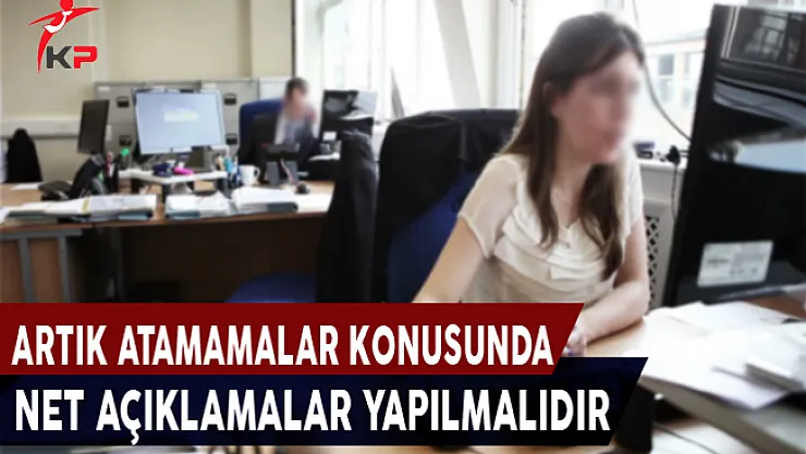 Memur Adaylarının Sesine Kulak Verilmeli, Atamalar Konusunda Net Açıklamalar Yapılmalıdır