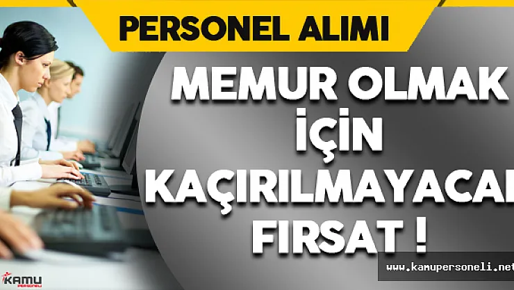 Memur Olmak İçin Kaçırılmayacak Fırsat !