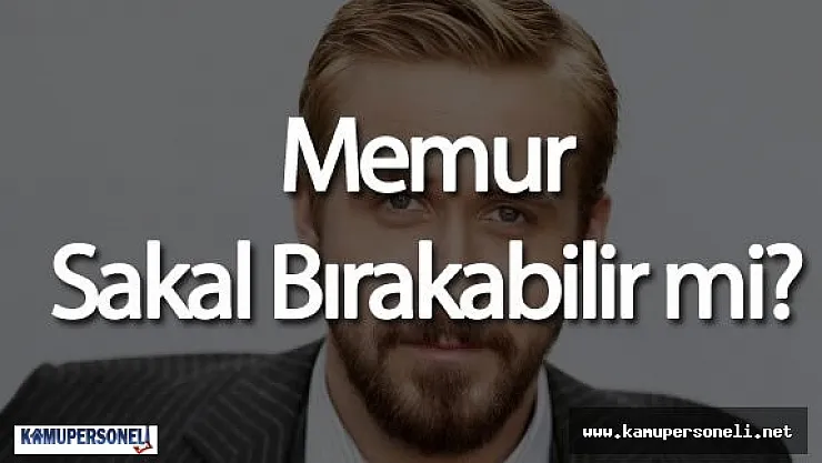 Memur Sakal Bırakabilir Mi ( Kılık Kıyafet Yönetmeliği )