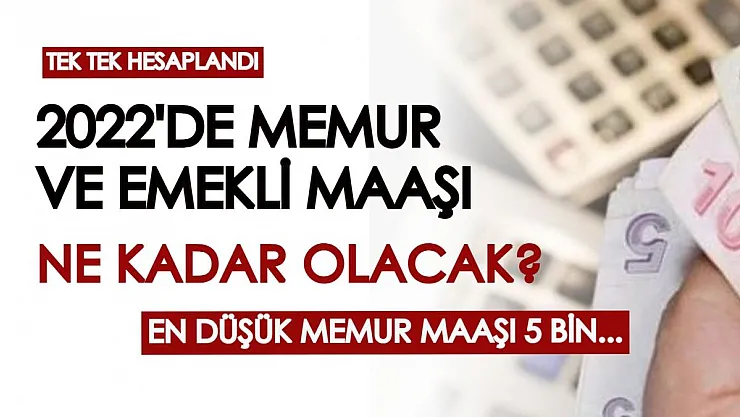 Memur ve emekli maaşları 2022'de ne kadar olacak? En düşük memur maaşı 5 bin TL