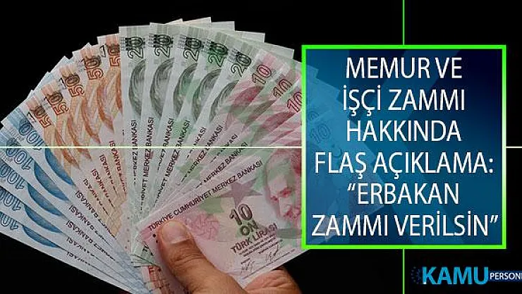 Memur Ve İşçi Zammı Hakkında Flaş Açıklama: Erbakan Zammı Verilsin