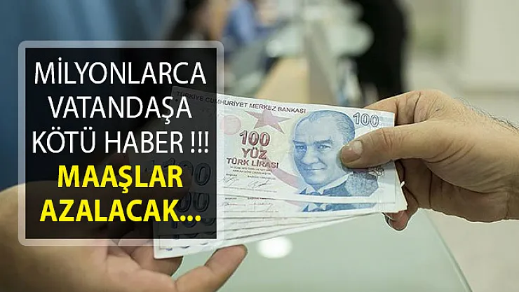 Memur ve İşçiler Dikkat! Maaşlar Azalacak
