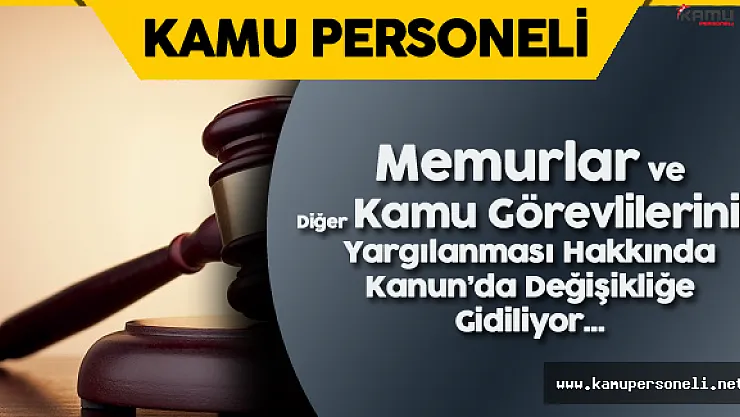 Memurlar ve Diğer Kamu Görevlilerinin Yargılanması Hakkında Kanun'da Değişikliğe Gidiliyor