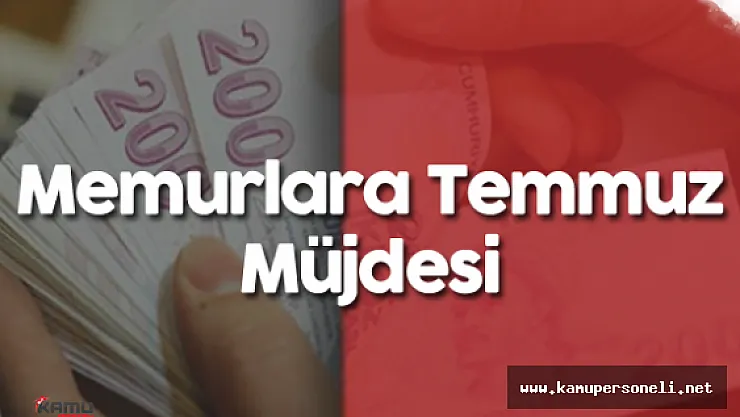 Memurlar ve Memur Emeklileri İçin Temmuz Müjdesi ( Maaşlara Ne Kadar Zam Yapılacak?)