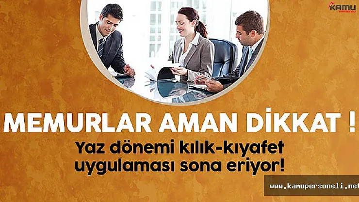 Memurların Kılık Kıyafet Uygulaması Ne Zaman Sona Erecek ?