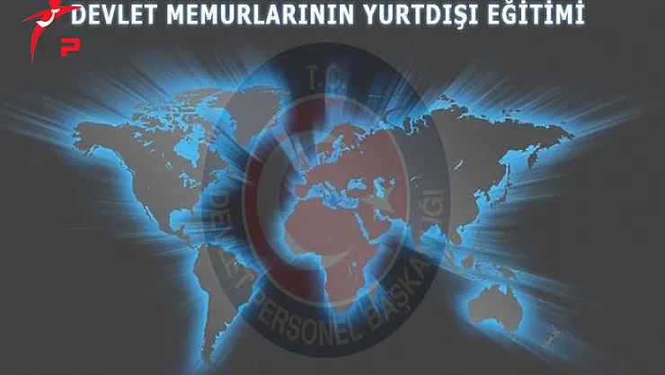 Memurların Yurt Dışı Eğitimi İçin Kontenjan Taleplerine Dikkat!