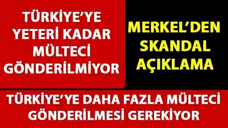 Merkel, Türkiye'ye yeteri kadar mülteci gönderilmediği konusunda, yapılan anlaşmaya dikkat çekti