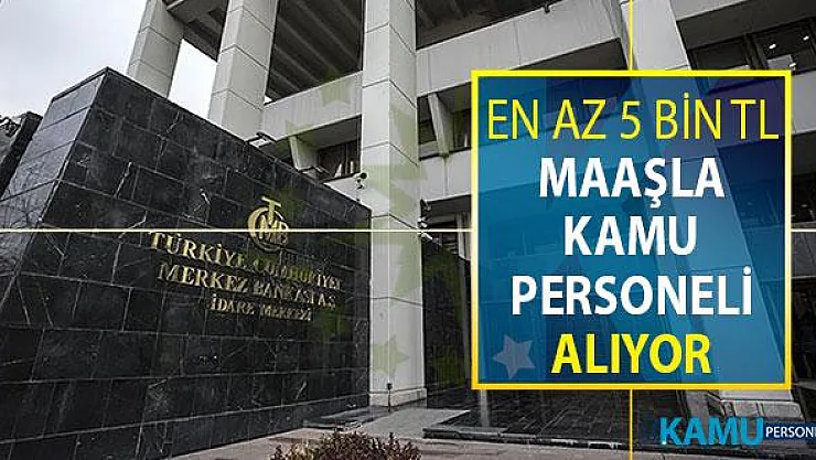Merkez Bankası En Az 5 Bin TL Maaşla Kamu Personeli Alımı Yapıyor