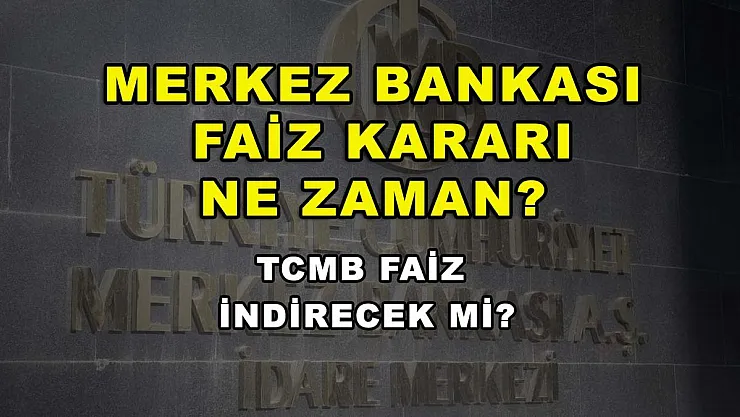Merkez Bankası faiz kararı ne zaman? TCMB faiz indirecek mi?