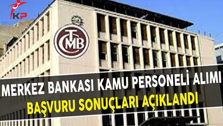 Merkez Bankası Kamu Personeli Alımı Başvuru Sonuçları Açıklandı