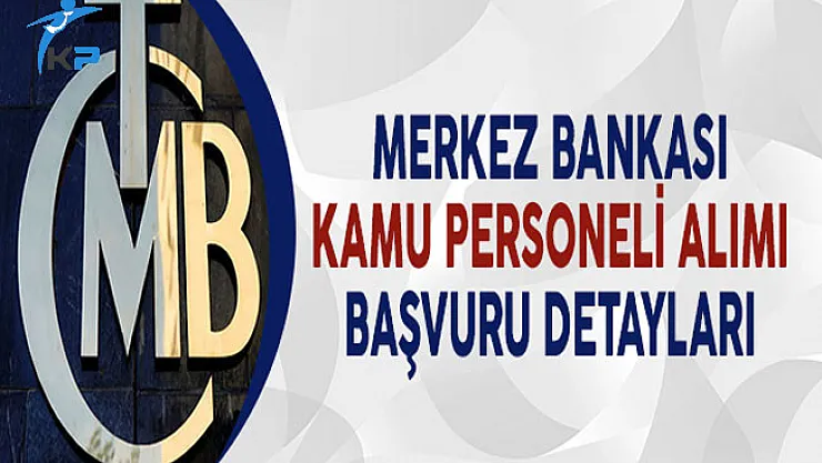 Merkez Bankası Kamu Personeli Alımı Başvuru Detayları