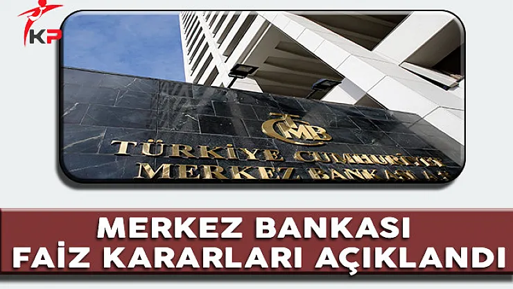 Merkez Bankası Tarafından Faiz Kararı Açıklandı